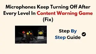 Microphones Keep Turning Off After Every Level In Content Warning Game (Fix)