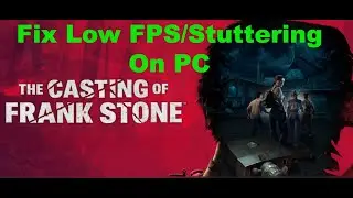 How To Fix The Casting of Frank Stone Low FPS & Stuttering Issue on PC