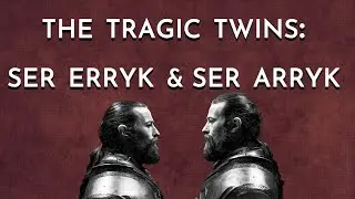 The Tragic Twins: Ser Erryk & Ser Arryk