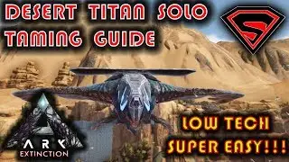 ARK EXTINCTION HOW TO SOLO TAME THE DESERT TITAN - ONE OF THE EASIEST TAMES IN ARK!!