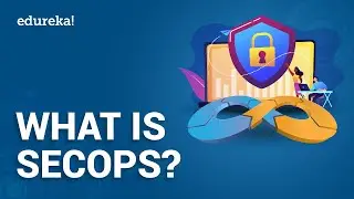 What Is SecOps | SecOps Tutorial For Beginners | DevOps Training | Edureka