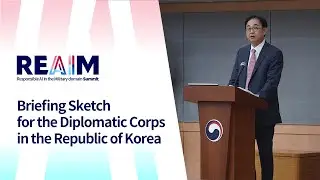 Briefing Sketch for the Diplomatic Corps in the Republic of Korea : REAIM Summit 2024