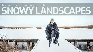 How to Photograph Snowy Landscapes  ***** An in Depth Winter Photography Lesson