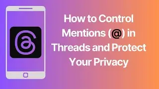 How to Control Mentions (@) in Threads and Protect Your Privacy
