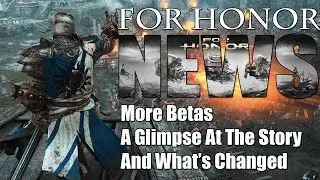 FOR HONOR NEWS: A Hint At The Story, Multiple Betas and More!