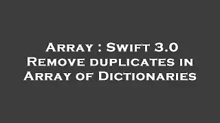 Array : Swift 3.0 Remove duplicates in Array of Dictionaries