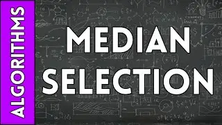 Median Selection Algorithm (Part #1 - Concepts)