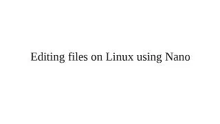 Editing files on Linux using Nano