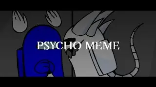 PSYCHO MEME - Among us oc (white x blue)