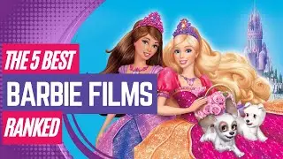 Top 5 Best Barbie Movies Of All Time Ranked