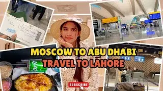 Moscow TO Abu Dhabi | Travelling To Lahore | Travel Vlog #vlog #travel