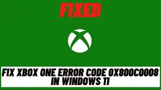 How To Fix Xbox One Error Code 0x800c0008 In Windows 11 [Tutorial]