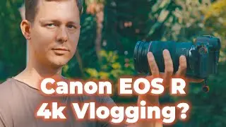 Pushing the Boundaries of Vlogging: Canon EOS R 4k Experience