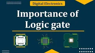 Importance of logic gate | Digital Electronics