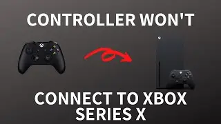 Controller Won't Connect to Xbox Series X