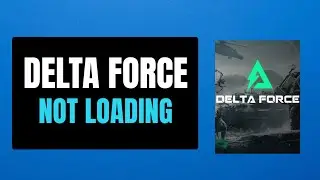 How To Fix Delta Force: Hawk Ops Stuck On Loading Screen/Not Loading on PC