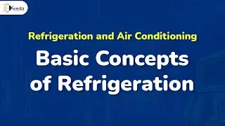 Basic Concepts of Refrigeration - Introduction to Refrigeration - Refrigeration and Air Conditioning