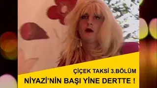 Niyazi'nin Başı Yine  Dertte Çiçek Taksi 3. Bölüm