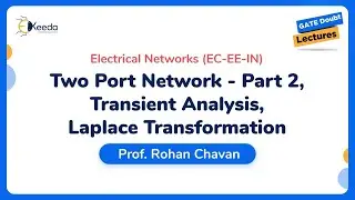 Electrical Networks - Two Port Network - Part 2, Transient Analysis, Laplace Transformation | 21 Dec