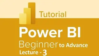 Power BI Full Course  | Learn Power BI for Beginners to advance with Project 2025 Edition Lecture-3