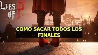 Lies of P Todos los FINALES y COMO OBTENERLOS