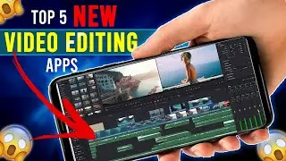 Top 5 New Best Video Editing Apps For 2024