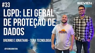 TERA Tecnologia - LGPD: Lei Geral de Proteção de Dados - Seven Talks #033