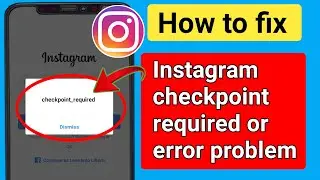 Fix Instagram checkpoint required.How to fix Instagram checkpoint required problem .checkpoint