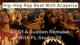 All Of A Sudden Remake | Hip Hop Rap Track | FL Studio 20 Tutorial [FREE FLP]