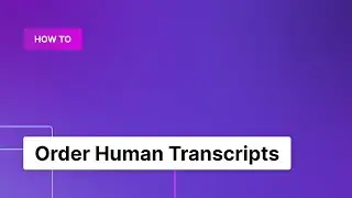 How to Order Human Transcripts with Rev