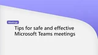 Tips for safe and effective Microsoft Teams meetings