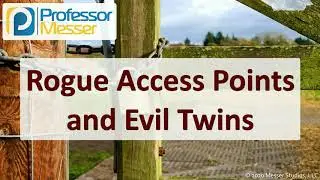 Rogue Access Points and Evil Twins - SY0-601 CompTIA Security+ : 1.4