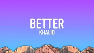 Khalid - Better (Lyrics)