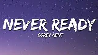 Corey Kent - Never Ready (Lyrics)