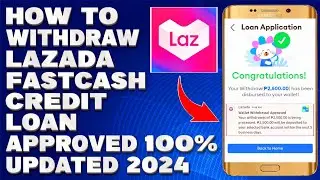 How To Withdraw Lazada FastCash Credit Cash Loan | Approved 100% Updated 2024