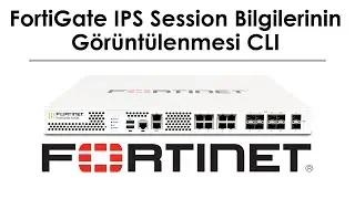 FortiGate IPS Session Bilgilerinin Görüntülenmesi CLI