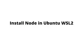 Install Node in Ubuntu WSL2 | Install NPM Windows WSL