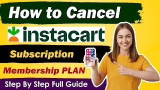 How To Cancel Instacart subscription Or membership - Updated Guide 2024