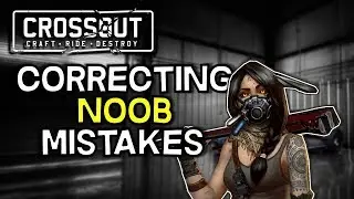 Crossout -- Correcting Common New Player Mistakes