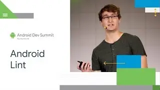 Getting the most out of Android Lint (Android Dev Summit 18)