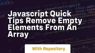 Javascript quick tips remove empty elements from an array