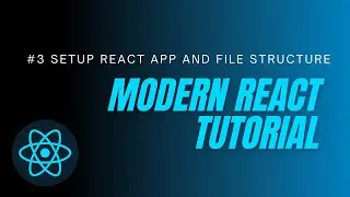 Modern  React Tutorial #3 - Setup React App and Folder Structure of the React App.