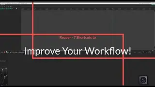 Reaper  - 7 Shortcuts To Improve Your Workflow!
