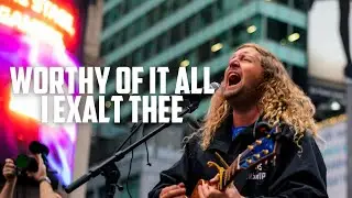 Worthy of it All / I Exalt Thee - Sean Feucht - Times Square