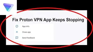 Fix Proton VPN App Keeps Stopping | Proton VPN App Crash Issue | Proton VPN App | PSA 24