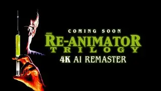 Coming Soon - The Re-Animator Trilogy - 4K AI Remaster