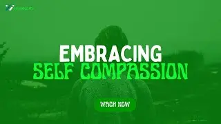 Embracing Self Compassion
