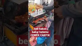 Bareng CEWEK CANTIK waktu beli bakso bakar 