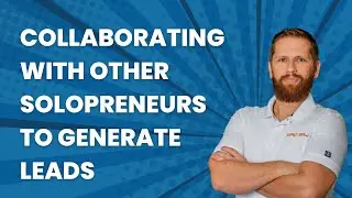 Collaborative Strategies for Solopreneurs: Doubling Your Lead Generation