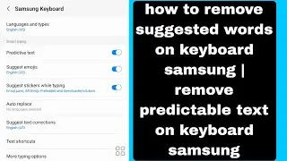 how to remove suggested words on keyboard samsung | remove predictable text on keyboard samsung